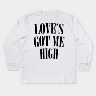 Love's Got Me High Kids Long Sleeve T-Shirt